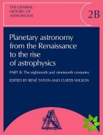 General History of Astronomy: Volume 2, Planetary Astronomy from the Renaissance to the Rise of Astrophysics