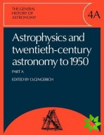 General History of Astronomy: Volume 4, Astrophysics and Twentieth-Century Astronomy to 1950: Part A