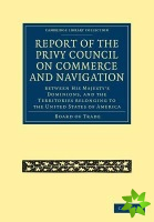 Report of the Lords of the Committee of Privy Council on the Commerce and Navigation between His Majestys Dominions, and the Territories Belonging t