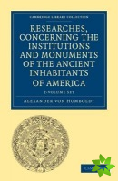 Researches, Concerning the Institutions and Monuments of the Ancient Inhabitants of America with Descriptions and Views of Some of the Most Striking S