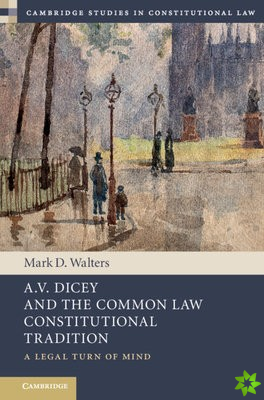 A.V. Dicey and the Common Law Constitutional Tradition