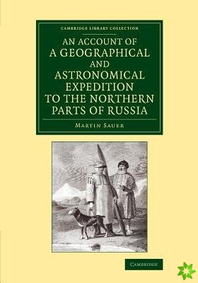 Account of a Geographical and Astronomical Expedition to the Northern Parts of Russia