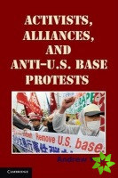 Activists, Alliances, and Anti-U.S. Base Protests