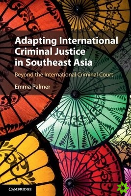 Adapting International Criminal Justice in Southeast Asia
