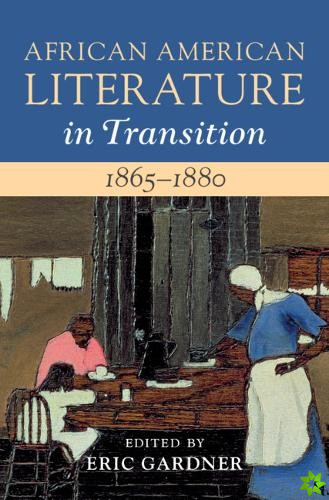 African American Literature in Transition, 18651880: Volume 5, 18651880