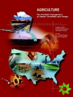 Agriculture: The Potential Consequences of Climate Variability and Change for the United States