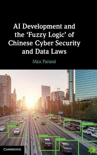 AI Development and the Fuzzy Logic' of Chinese Cyber Security and Data Laws