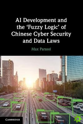AI Development and the Fuzzy Logic' of Chinese Cyber Security and Data Laws