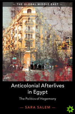 Anticolonial Afterlives in Egypt