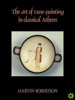 Art of Vase-Painting in Classical Athens