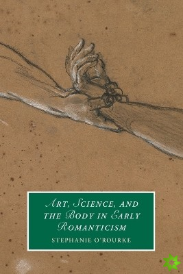 Art, Science, and the Body in Early Romanticism