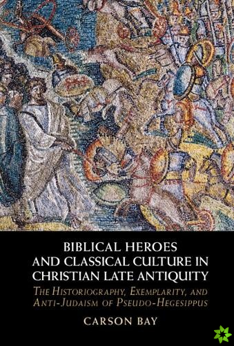 Biblical Heroes and Classical Culture in Christian Late Antiquity