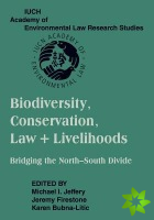 Biodiversity Conservation, Law and Livelihoods: Bridging the North-South Divide