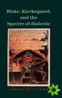 Blake, Kierkegaard, and the Spectre of Dialectic