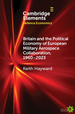 Britain and the Political Economy of European Military Aerospace Collaboration, 19602023