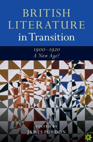 British Literature in Transition, 19001920: A New Age?