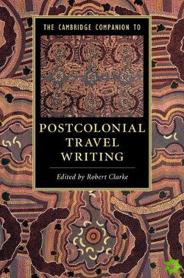 Cambridge Companion to Postcolonial Travel Writing