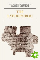 Cambridge History of Classical Literature: Volume 2, Latin Literature, Part 2, The Late Republic