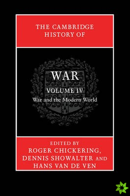 Cambridge History of War: Volume 4, War and the Modern World