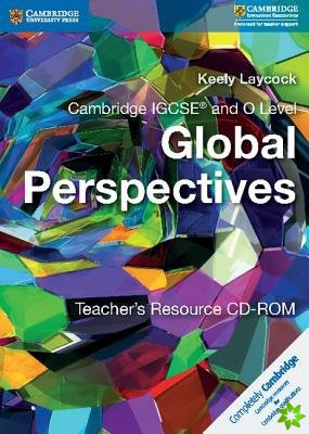 Cambridge IGCSE and O Level Global Perspectives Teacher's Resource CD-ROM