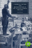 Caribbean Culture and British Fiction in the Atlantic World, 17801870