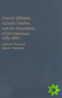 Central Africans, Atlantic Creoles, and the Foundation of the Americas, 15851660