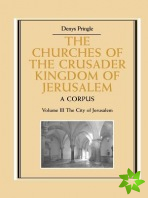 Churches of the Crusader Kingdom of Jerusalem: Volume 3, The City of Jerusalem
