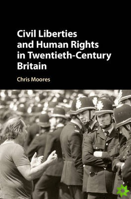 Civil Liberties and Human Rights in Twentieth-Century Britain