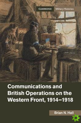Communications and British Operations on the Western Front, 19141918