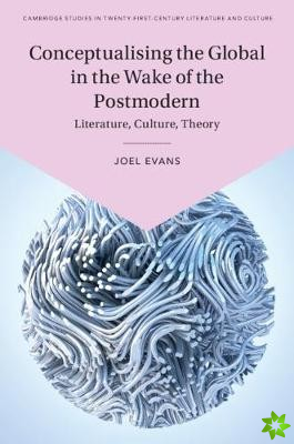 Conceptualising the Global in the Wake of the Postmodern
