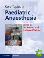 Core Topics in Paediatric Anaesthesia