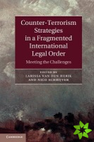 Counter-Terrorism Strategies in a Fragmented International Legal Order