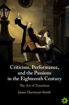 Criticism, Performance, and the Passions in the Eighteenth Century