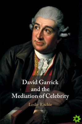 David Garrick and the Mediation of Celebrity
