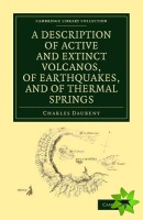 Description of Active and Extinct Volcanos, of Earthquakes, and of Thermal Springs