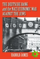 Deutsche Bank and the Nazi Economic War against the Jews
