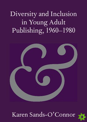 Diversity and Inclusion in Young Adult Publishing, 19601980