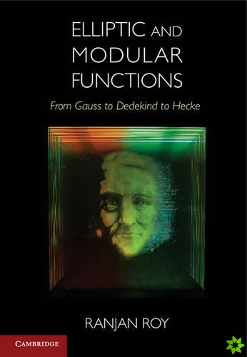 Elliptic and Modular Functions from Gauss to Dedekind to Hecke