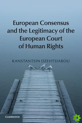 European Consensus and the Legitimacy of the European Court of Human Rights