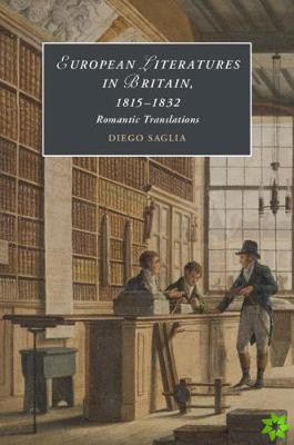 European Literatures in Britain, 18151832: Romantic Translations