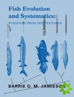 Fish Evolution and Systematics: Evidence from Spermatozoa