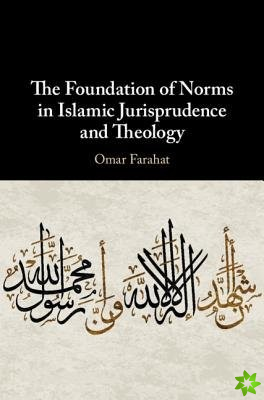 Foundation of Norms in Islamic Jurisprudence and Theology