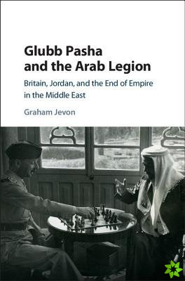 Glubb Pasha and the Arab Legion