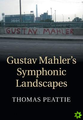 Gustav Mahler's Symphonic Landscapes