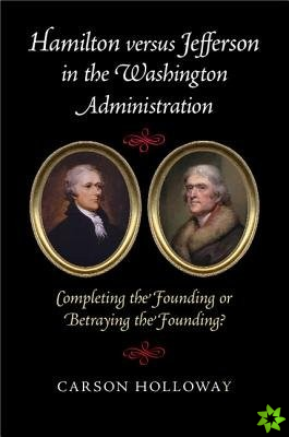 Hamilton versus Jefferson in the Washington Administration