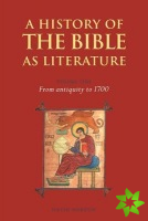 History of the Bible as Literature: Volume 1, From Antiquity to 1700