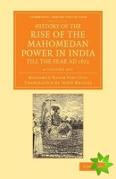 History of the Rise of the Mahomedan Power in India, till the Year AD 1612 4 Volume Set