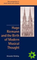 Hugo Riemann and the Birth of Modern Musical Thought