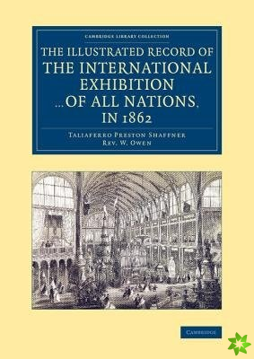 Illustrated Record of the International Exhibition ... of All Nations, in 1862