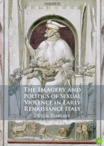Imagery and Politics of Sexual Violence in Early Renaissance Italy